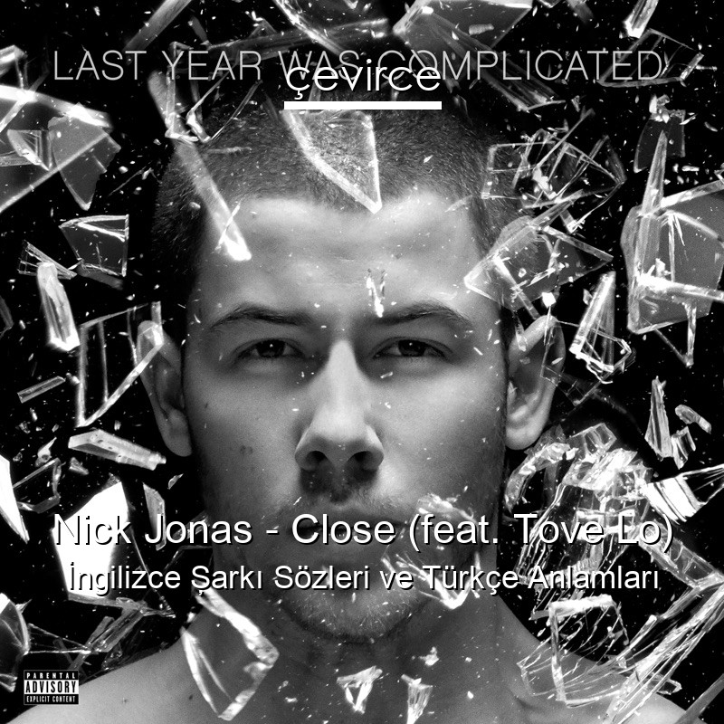 Nick Jonas – Close (feat. Tove Lo) İngilizce Şarkı Sözleri Türkçe Anlamları