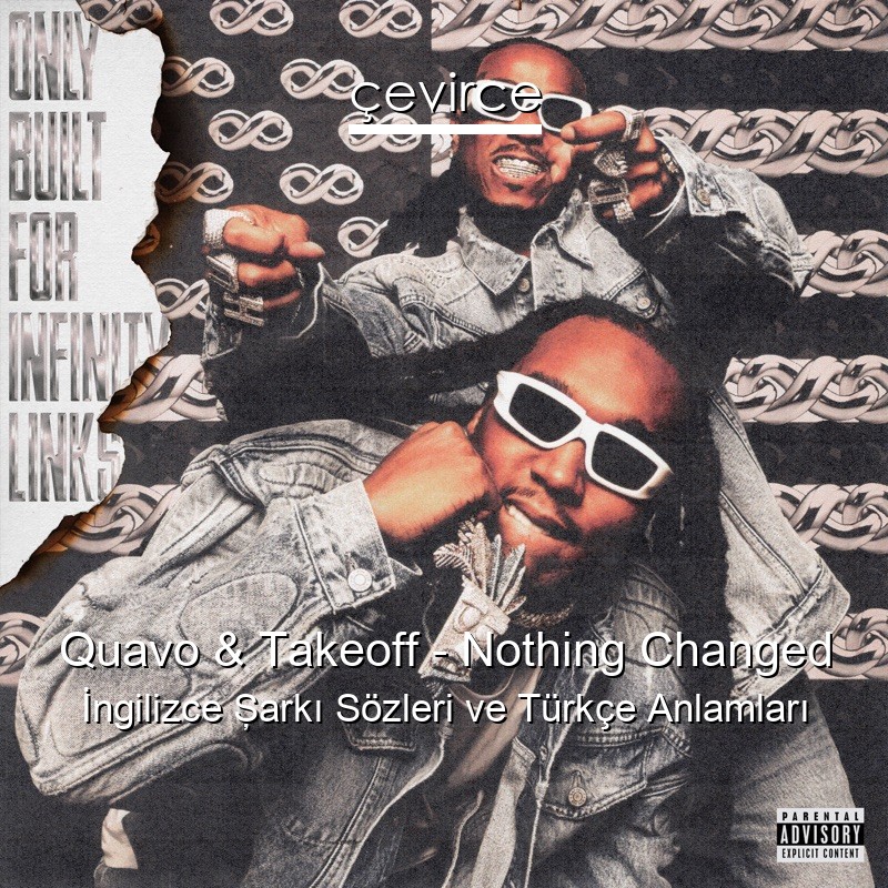 Quavo & Takeoff – Nothing Changed İngilizce Şarkı Sözleri Türkçe Anlamları