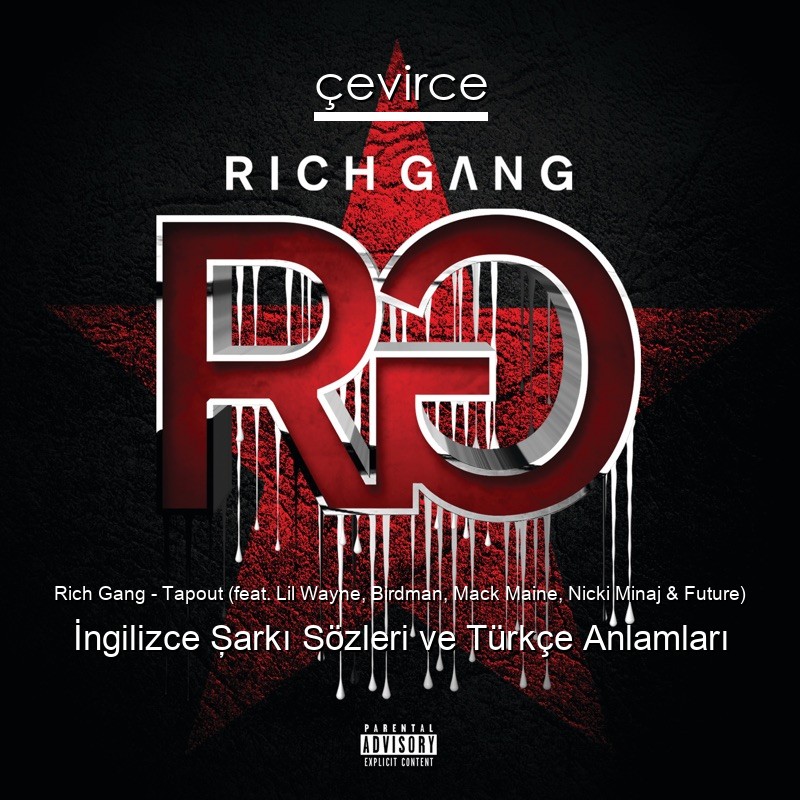 Rich Gang – Tapout (feat. Lil Wayne, Birdman, Mack Maine, Nicki Minaj & Future) İngilizce Şarkı Sözleri Türkçe Anlamları