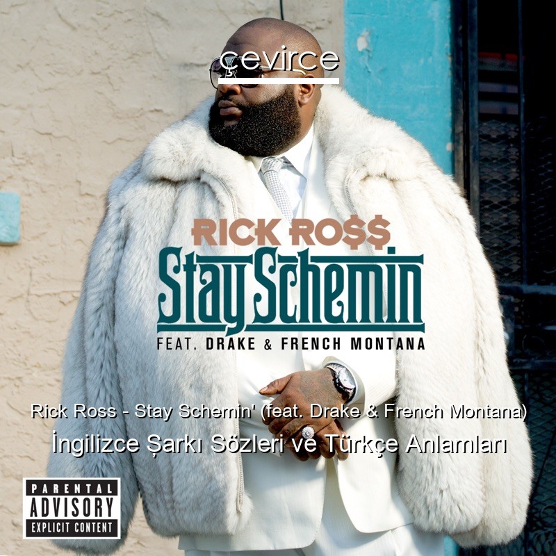 Rick Ross – Stay Schemin’ (feat. Drake & French Montana) İngilizce Şarkı Sözleri Türkçe Anlamları