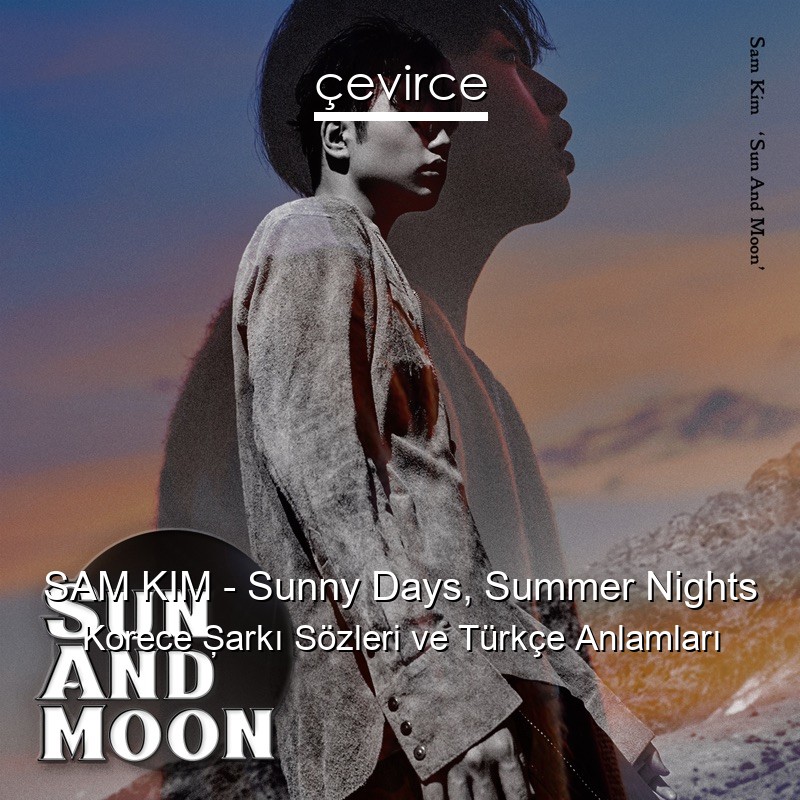 SAM KIM – Sunny Days, Summer Nights Korece Şarkı Sözleri Türkçe Anlamları