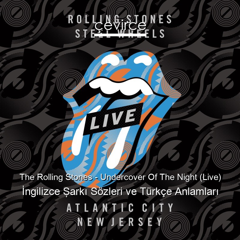 The Rolling Stones – Undercover Of The Night (Live) İngilizce Şarkı Sözleri Türkçe Anlamları