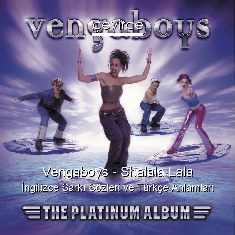 Vengaboys – Shalala Lala İngilizce Şarkı Sözleri Türkçe Anlamları