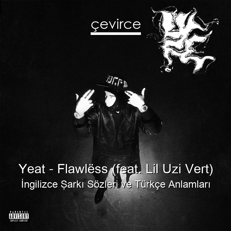 Yeat – Flawlëss (feat. Lil Uzi Vert) İngilizce Şarkı Sözleri Türkçe Anlamları