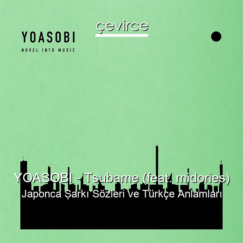 YOASOBI – Tsubame (feat. midories) Japonca Şarkı Sözleri Türkçe Anlamları