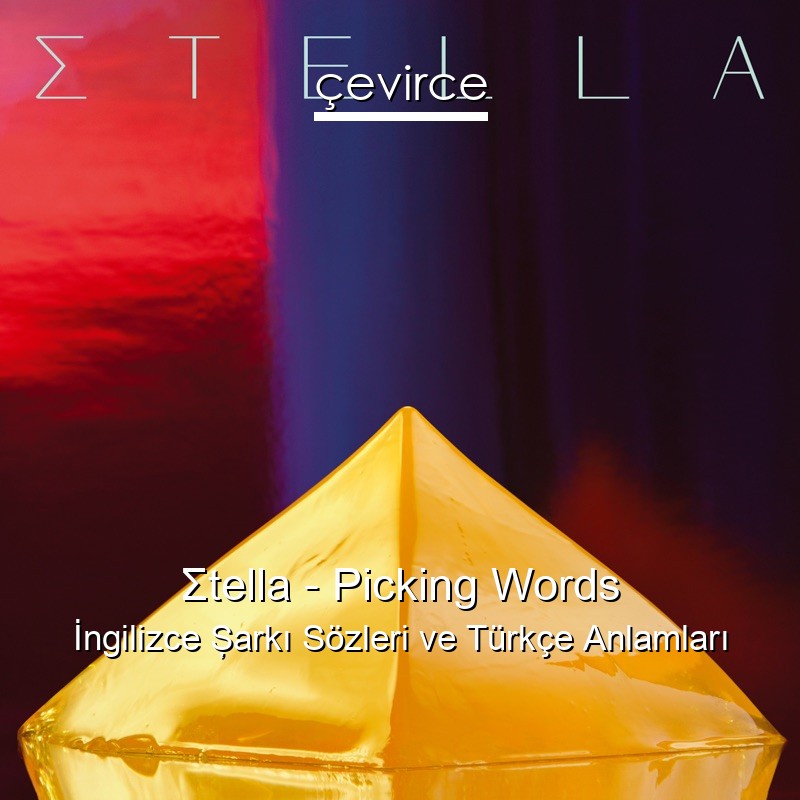 Σtella – Picking Words İngilizce Şarkı Sözleri Türkçe Anlamları