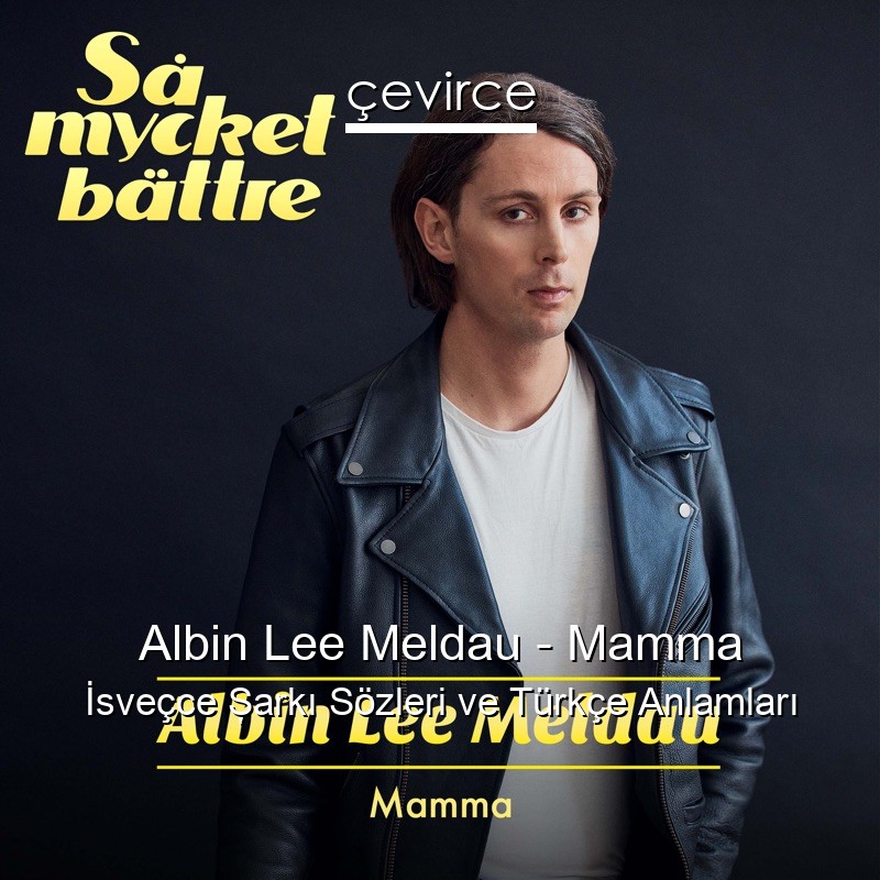 Albin Lee Meldau – Mamma İsveçce Şarkı Sözleri Türkçe Anlamları