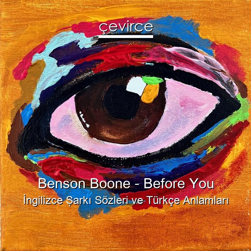 Benson Boone – Before You İngilizce Şarkı Sözleri Türkçe Anlamları