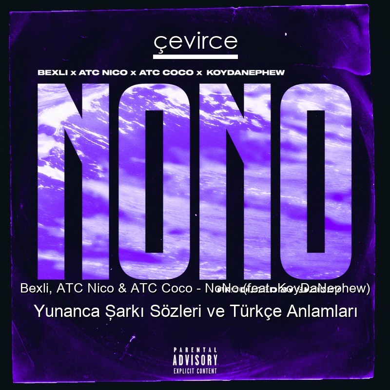 Bexli, ATC Nico & ATC Coco – NoNo (feat. KoyDaNephew) Yunanca Şarkı Sözleri Türkçe Anlamları