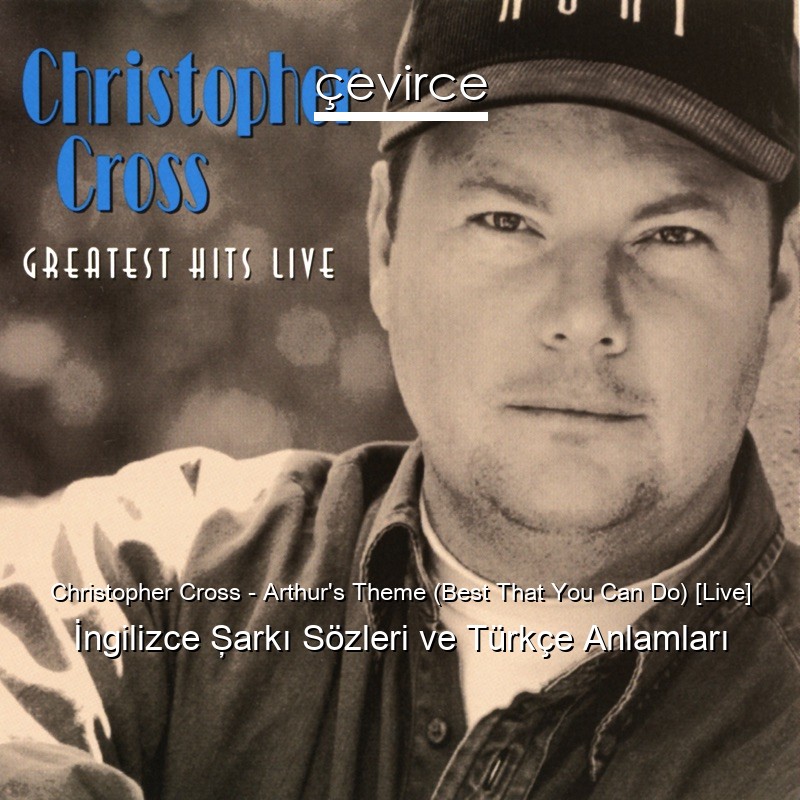 Christopher Cross – Arthur’s Theme (Best That You Can Do) [Live] İngilizce Şarkı Sözleri Türkçe Anlamları