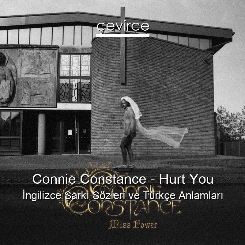 Connie Constance – Hurt You İngilizce Şarkı Sözleri Türkçe Anlamları