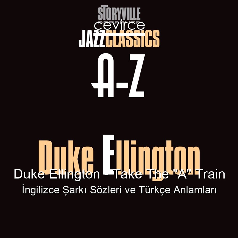 Duke Ellington – Take The “A” Train İngilizce Şarkı Sözleri Türkçe Anlamları