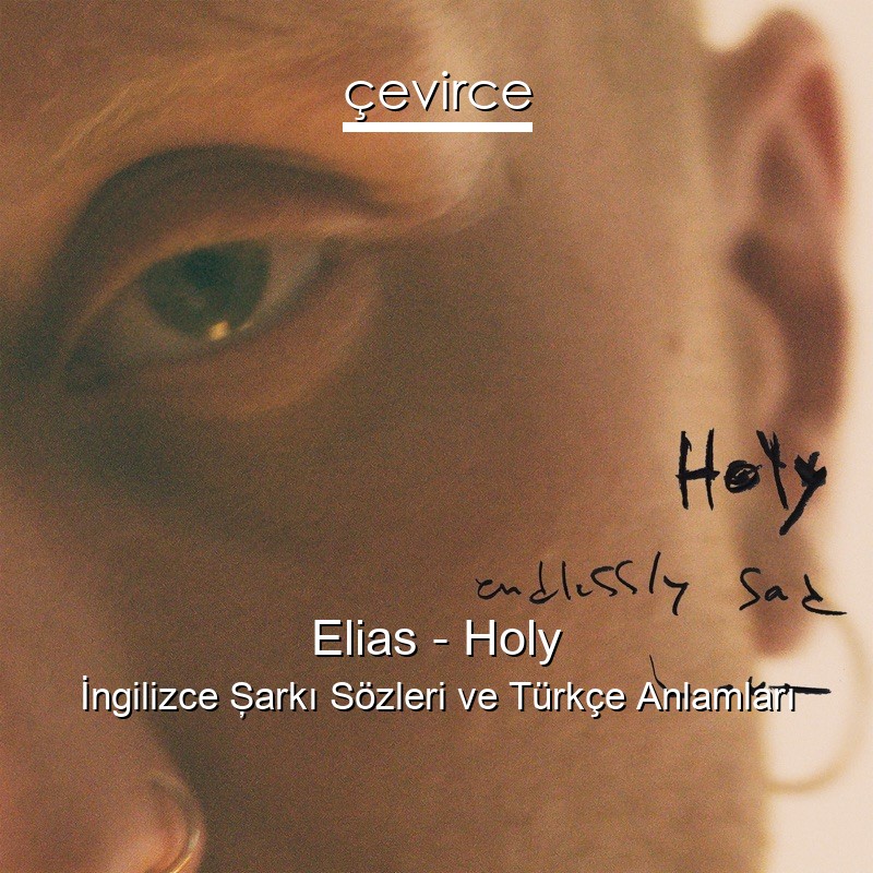 Elias – Holy İngilizce Şarkı Sözleri Türkçe Anlamları