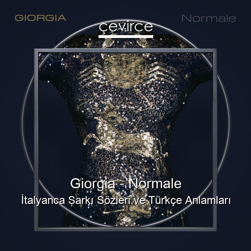 Giorgia – Normale İtalyanca Şarkı Sözleri Türkçe Anlamları