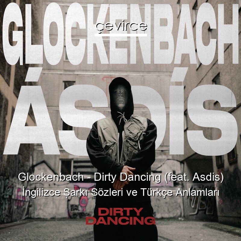 Glockenbach – Dirty Dancing (feat. Asdis) İngilizce Şarkı Sözleri Türkçe Anlamları