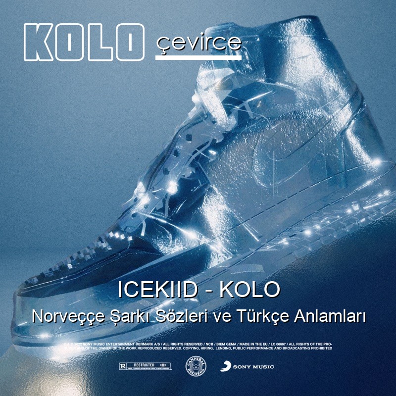 ICEKIID – KOLO Norveççe Şarkı Sözleri Türkçe Anlamları