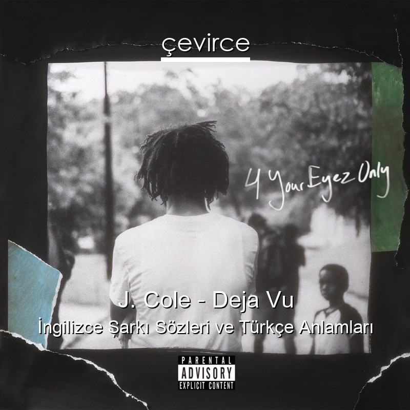 J. Cole – Deja Vu İngilizce Şarkı Sözleri Türkçe Anlamları