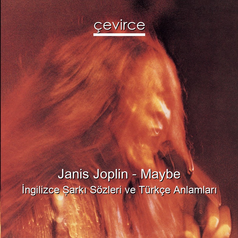 Janis Joplin – Maybe İngilizce Şarkı Sözleri Türkçe Anlamları