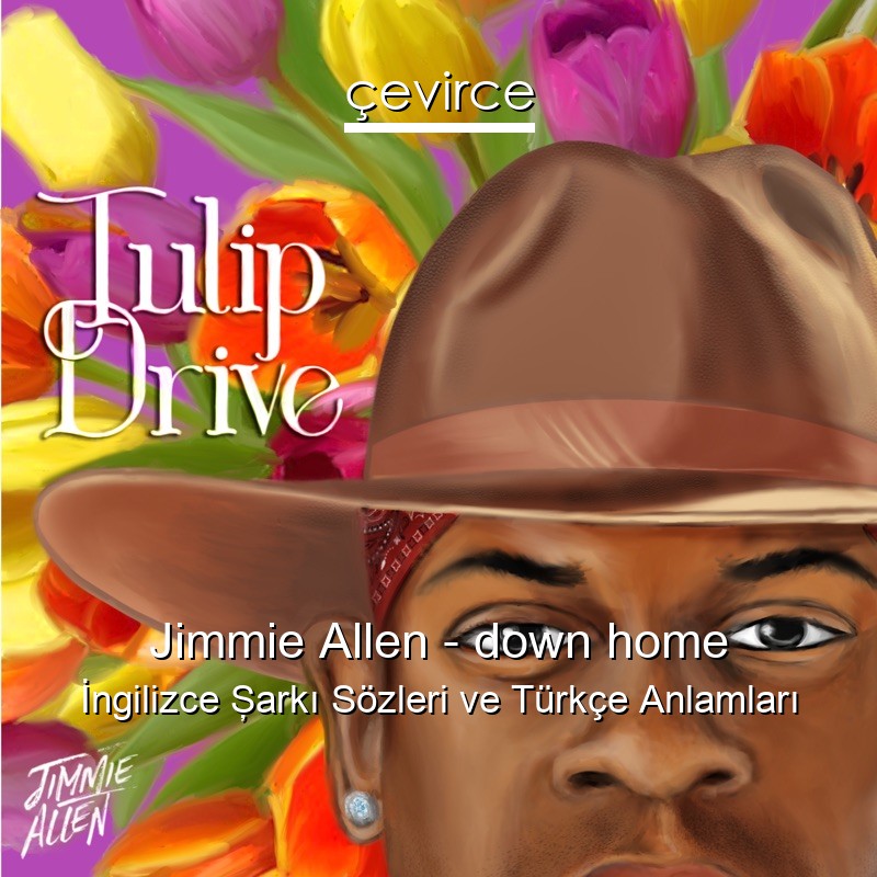 Jimmie Allen – down home İngilizce Şarkı Sözleri Türkçe Anlamları