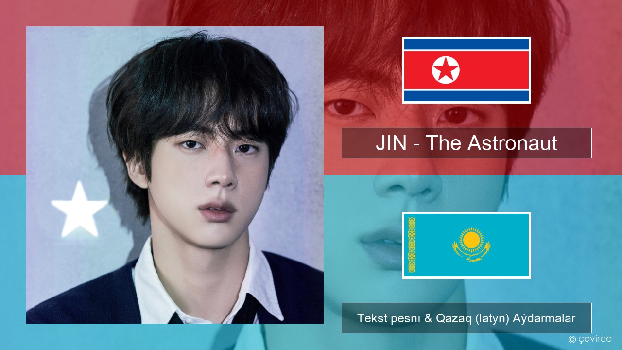 JIN – The Astronaut Koreı Tekst pesnı & Qazaq (latyn) Aýdarmalar