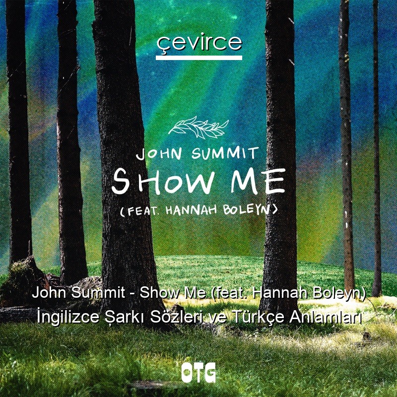 John Summit – Show Me (feat. Hannah Boleyn) İngilizce Şarkı Sözleri Türkçe Anlamları