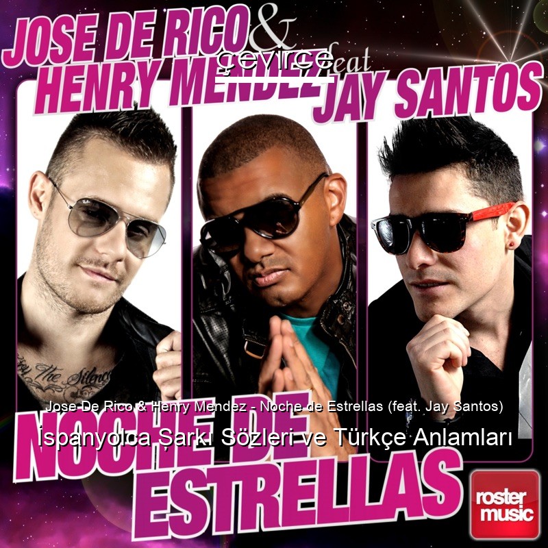 Jose De Rico & Henry Mendez – Noche de Estrellas (feat. Jay Santos) İspanyolca Şarkı Sözleri Türkçe Anlamları