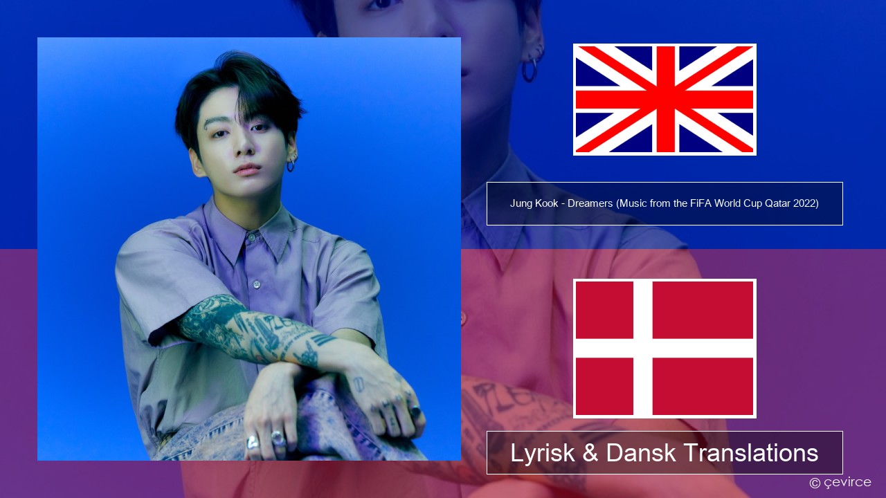 Jung Kook – Dreamers (Music from the FiFA World Cup Qatar 2022 Official Soundtrack) Engelsk Lyrisk & Dansk Translations