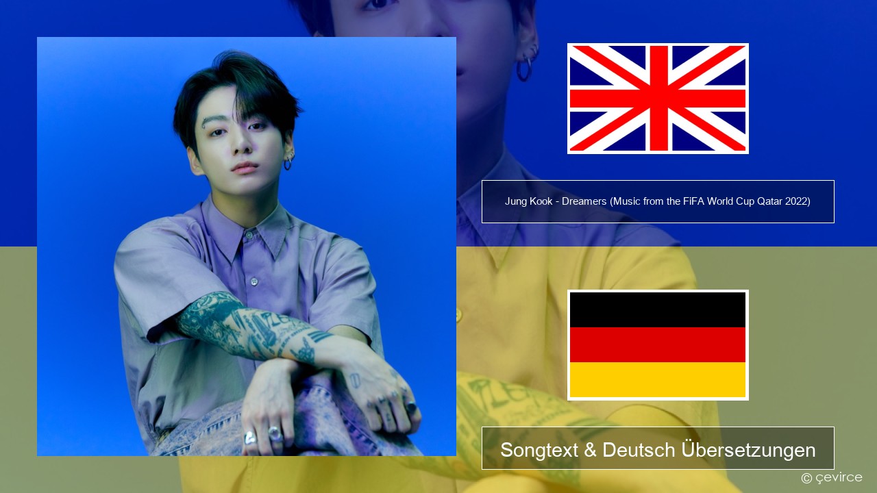 Jung Kook – Dreamers (Music from the FiFA World Cup Qatar 2022 Official Soundtrack) Englisch Songtext & Deutsch Übersetzungen