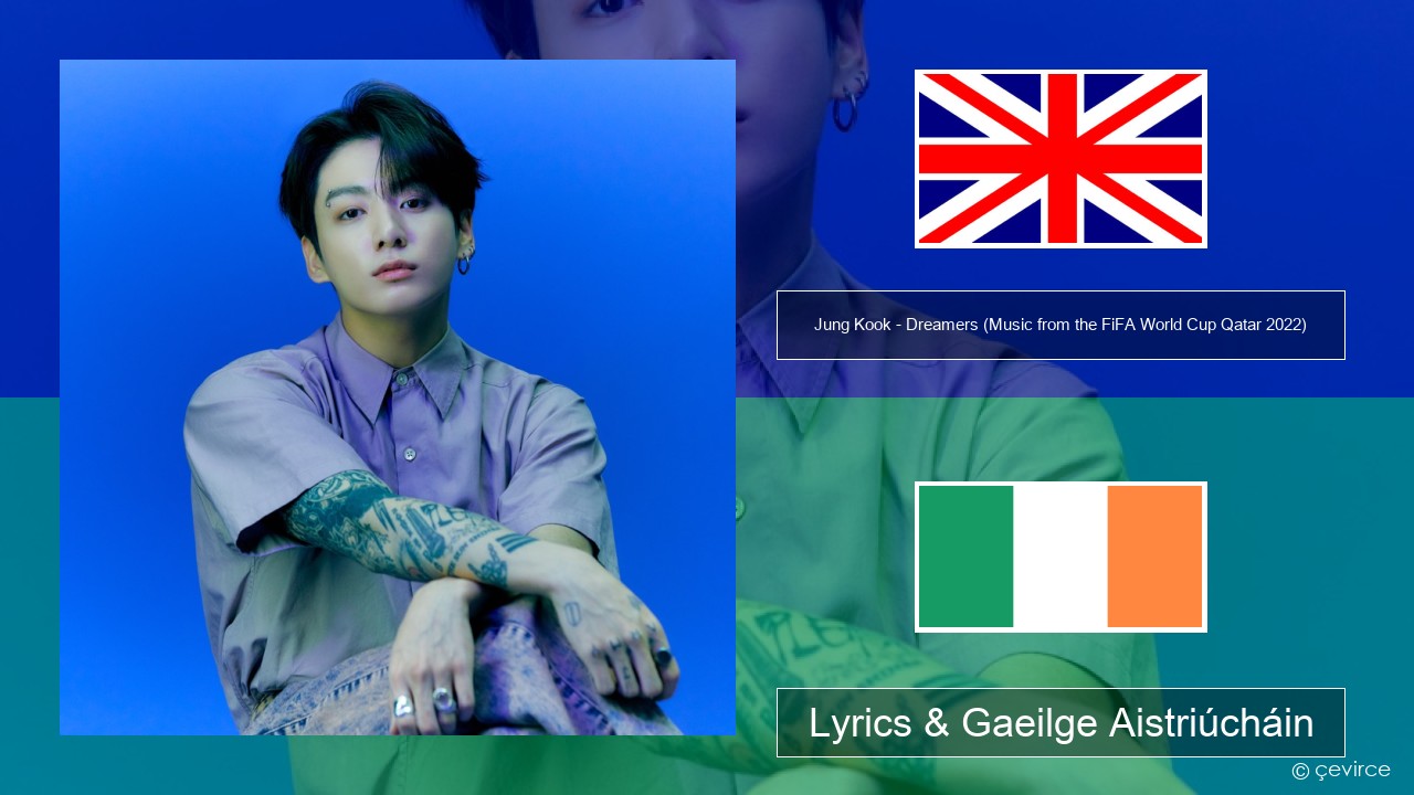 Jung Kook – Dreamers (Music from the FiFA World Cup Qatar 2022 Official Soundtrack) Béarla Lyrics & Gaeilge Aistriúcháin