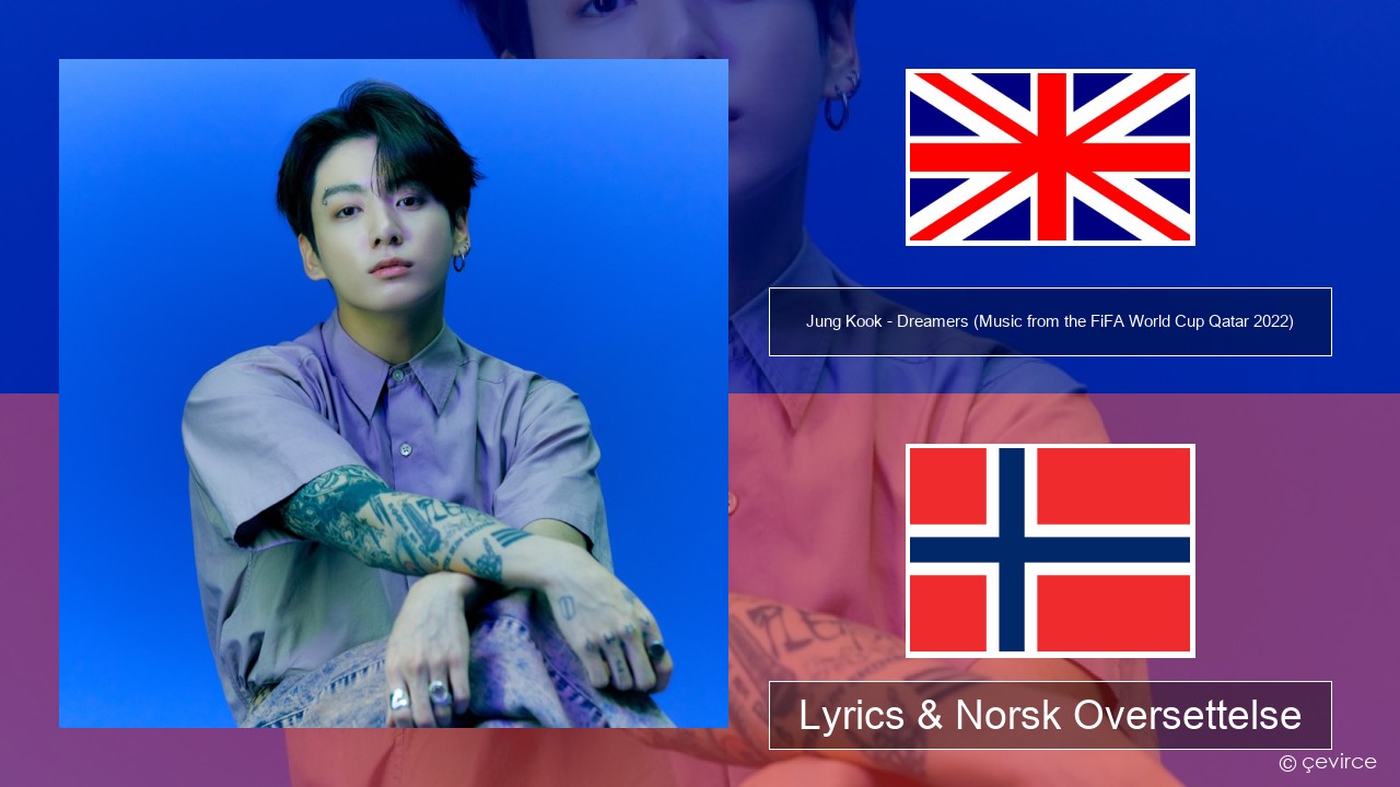 Jung Kook – Dreamers (Music from the FiFA World Cup Qatar 2022 Official Soundtrack) Engelsk Lyrics & Norsk Oversettelse