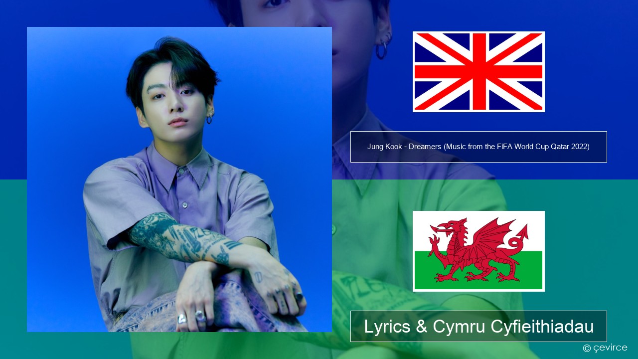 Jung Kook – Dreamers (Music from the FiFA World Cup Qatar 2022 Official Soundtrack) Saesneg Lyrics & Cymru Cyfieithiadau