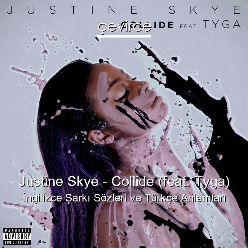 Justine Skye – Collide (feat. Tyga) İngilizce Şarkı Sözleri Türkçe Anlamları