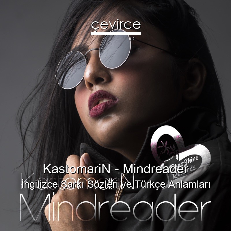 KastomariN – Mindreader İngilizce Şarkı Sözleri Türkçe Anlamları