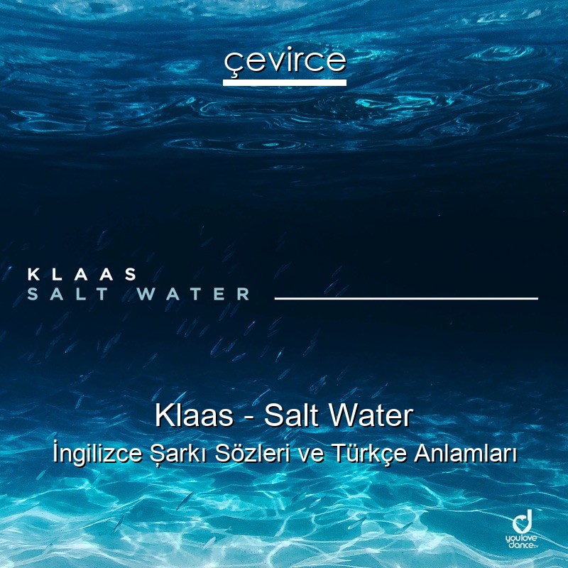 Klaas – Salt Water İngilizce Şarkı Sözleri Türkçe Anlamları