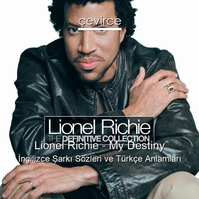 Lionel Richie – My Destiny İngilizce Şarkı Sözleri Türkçe Anlamları