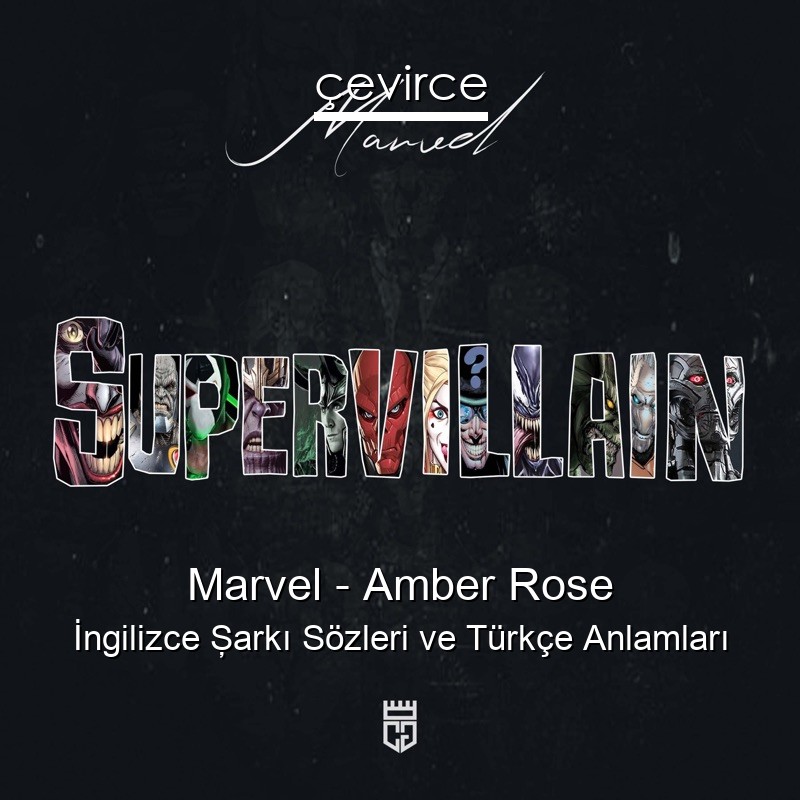 Marvel – Amber Rose İngilizce Şarkı Sözleri Türkçe Anlamları