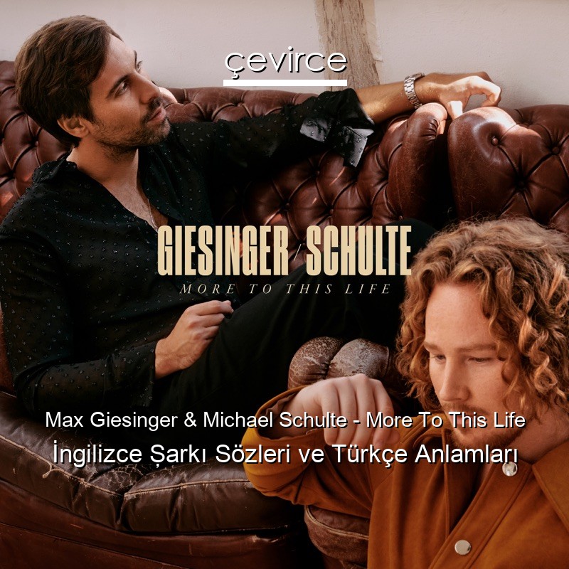 Max Giesinger & Michael Schulte – More To This Life İngilizce Şarkı Sözleri Türkçe Anlamları