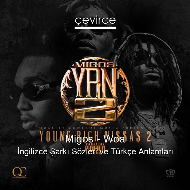 Migos – Woa İngilizce Şarkı Sözleri Türkçe Anlamları