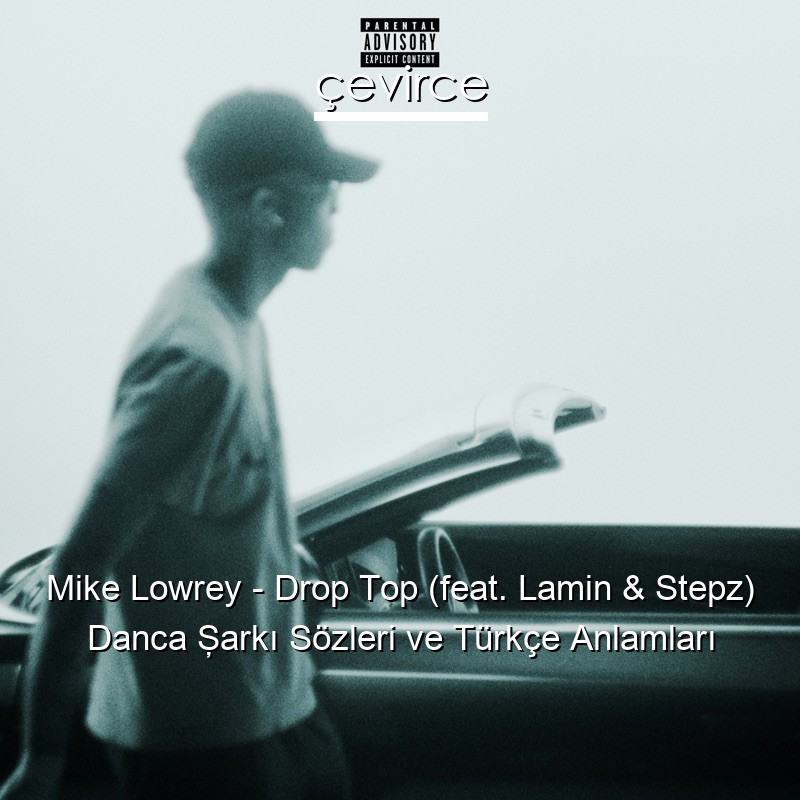 Mike Lowrey – Drop Top (feat. Lamin & Stepz) Danca Şarkı Sözleri Türkçe Anlamları