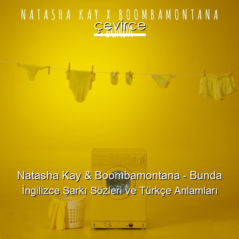 Natasha Kay & Boombamontana – Bunda İngilizce Şarkı Sözleri Türkçe Anlamları