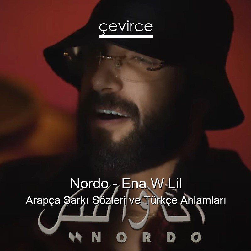 Nordo – Ena W Lil Arapça Şarkı Sözleri Türkçe Anlamları