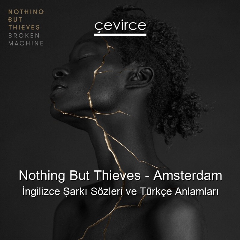 Nothing But Thieves – Amsterdam İngilizce Şarkı Sözleri Türkçe Anlamları