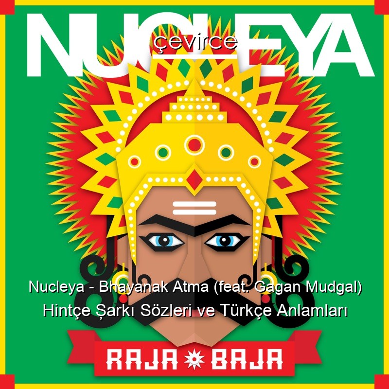 Nucleya – Bhayanak Atma (feat. Gagan Mudgal) Hintçe Şarkı Sözleri Türkçe Anlamları