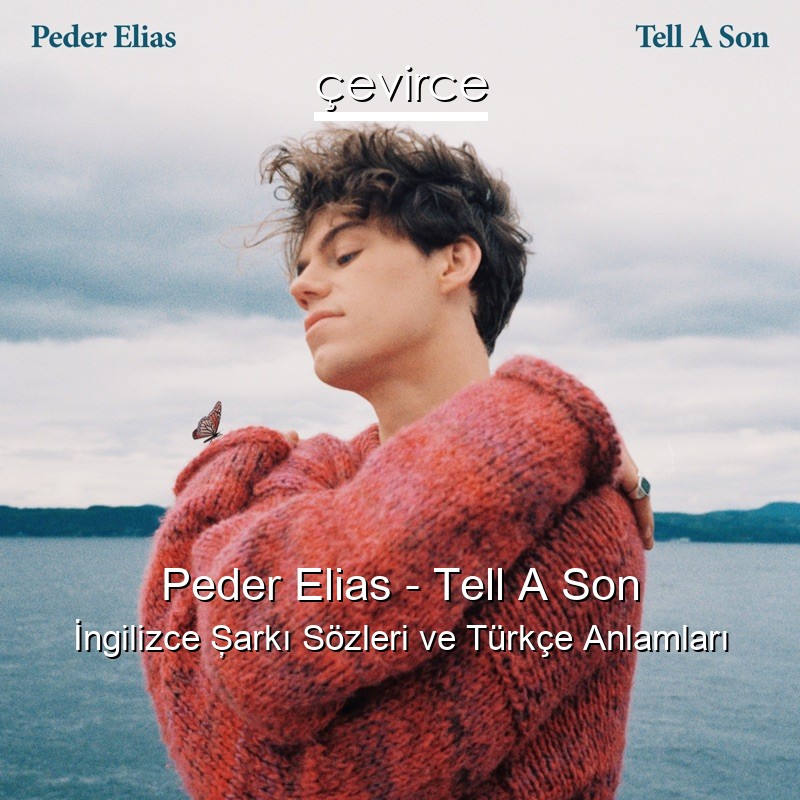 Peder Elias – Tell A Son İngilizce Şarkı Sözleri Türkçe Anlamları