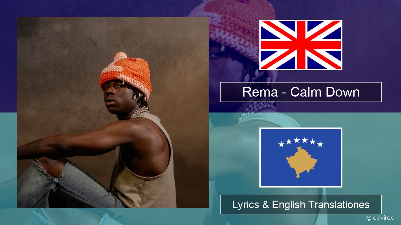 Rema – Calm Down Anglorum Lyrics & English Translationes