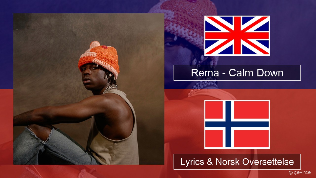 Rema – Calm Down Engelsk Lyrics & Norsk Oversettelse