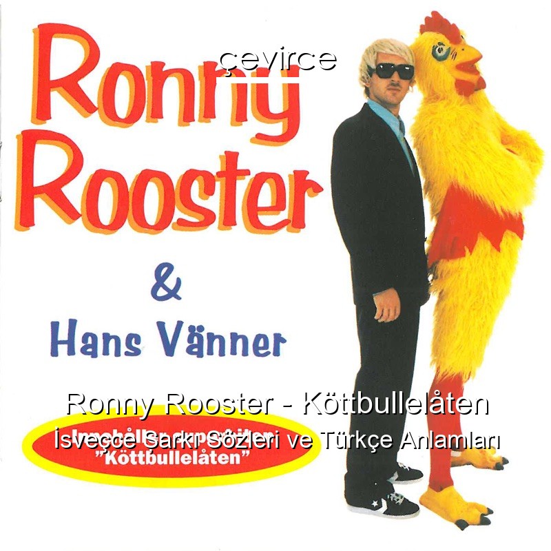 Ronny Rooster – Köttbullelåten İsveçce Şarkı Sözleri Türkçe Anlamları