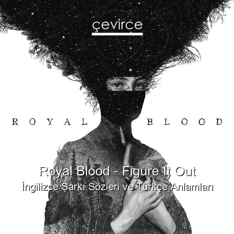 Royal Blood – Figure It Out İngilizce Şarkı Sözleri Türkçe Anlamları