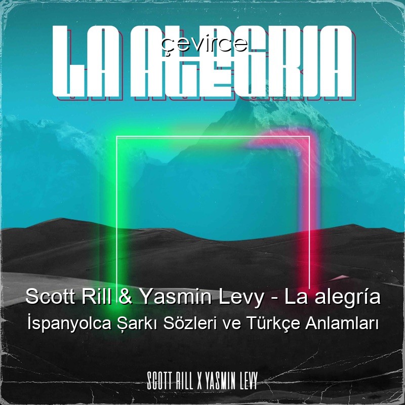 Scott Rill & Yasmin Levy – La alegría İspanyolca Şarkı Sözleri Türkçe Anlamları