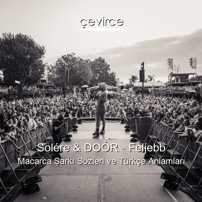 Solére & DOÓR – Feljebb Macarca Şarkı Sözleri Türkçe Anlamları